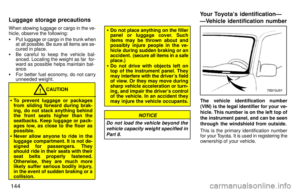 TOYOTA 4RUNNER 1997  Owners Manual 144
When stowing luggage or cargo in the ve- 
hicle, observe the following: �
Put luggage or cargo in the trunk when 
at all possible. Be sure all items are se- cured in place.
� Be careful to keep th