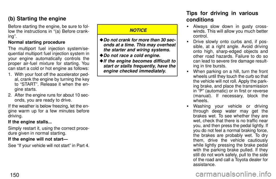 TOYOTA 4RUNNER 1997  Owners Manual 150
Before starting the engine, be sure to fol- 
low the instructions in (a) Before crank- ingº. 
Normal starting procedure 
The multiport fuel injection system/se- 
quential multiport fuel injectio
