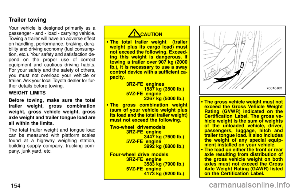 TOYOTA 4RUNNER 1997  Owners Manual 154
Your vehicle is designed primarily as a 
passenger - and - load - carrying vehicle. 
Towing a trailer will have an adverse ef
fect
on handling, performance, braking, dura- 
bility  and driving eco