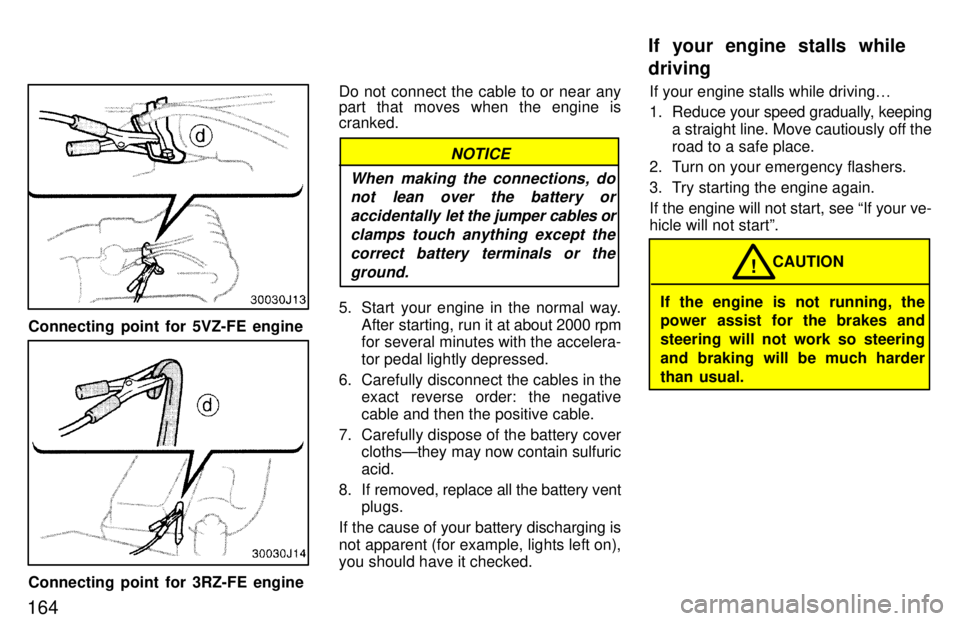 TOYOTA 4RUNNER 1997 Owners Manual 164
Connecting point for 5VZ-FE engine
Connecting point for 3RZ-FE engineDo not connect the cable to or near any
part that moves when the engine is cranked.
NOTICE
When making the connections, do not TOYOTA 4RUNNER 1997 Owners Manual 164
Connecting point for 5VZ-FE engine
Connecting point for 3RZ-FE engineDo not connect the cable to or near any
part that moves when the engine is cranked.
NOTICE
When making the connections, do not