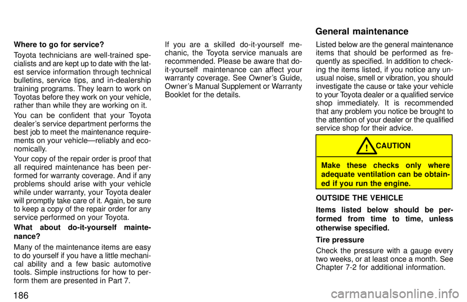 TOYOTA 4RUNNER 1997  Owners Manual 186Where to go for service? 
Toyota technicians are well-trained spe- cialists 
and are kept up to date with the lat-
est service information through technical 
bulletins, service tips, and in-dealers
