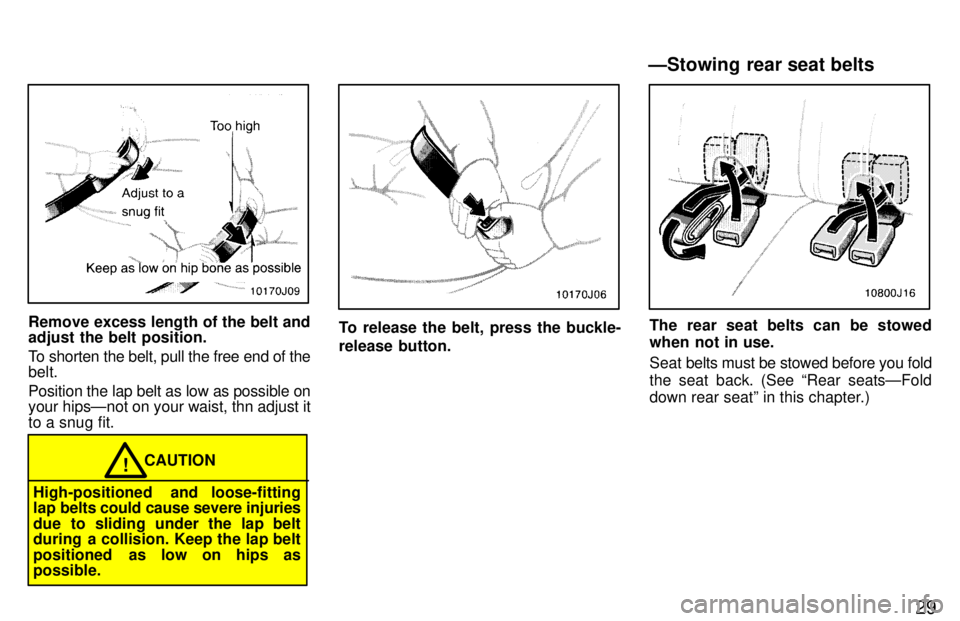 TOYOTA 4RUNNER 1997 Owners Manual 29
Remove excess length of the belt and adjust the belt position.
To shorten the belt, pull the free end of the belt. Position the lap belt as low as possible on your hipsÐnot on your waist, thn adj TOYOTA 4RUNNER 1997 Owners Manual 29
Remove excess length of the belt and adjust the belt position.
To shorten the belt, pull the free end of the belt. Position the lap belt as low as possible on your hipsÐnot on your waist, thn adj