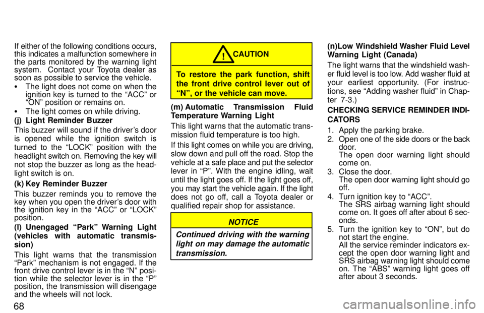 TOYOTA 4RUNNER 1997 Owners Manual 68If either of the following conditions occurs, this indicates a malfunction somewhere in the parts monitored by the warning light
system. Contact your Toyota dealer as
soon as possible to service TOYOTA 4RUNNER 1997 Owners Manual 68If either of the following conditions occurs, this indicates a malfunction somewhere in the parts monitored by the warning light
system. Contact your Toyota dealer as
soon as possible to service