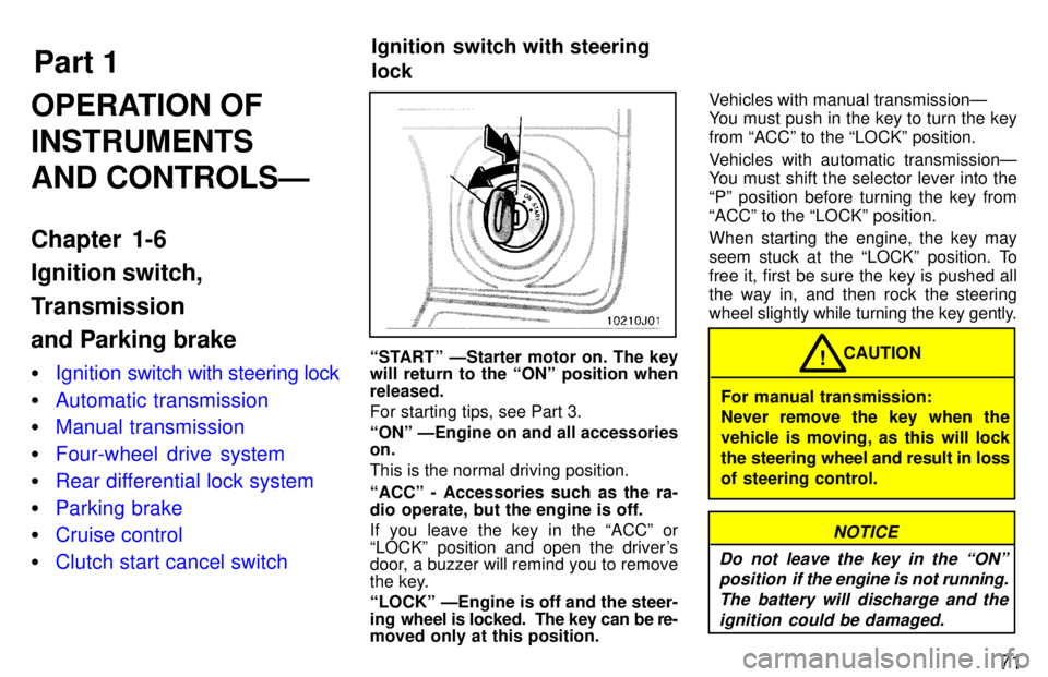 TOYOTA 4RUNNER 1997  Owners Manual Part 1Ignition switch with steering  lock
71
OPERATION OF INSTRUMENTSAND CONTROLSÐ 
Chapter 1-6 Ignition switch, 
Transmission and Parking brake �
Ignition swi
tch with steering lock
�Automatic trans