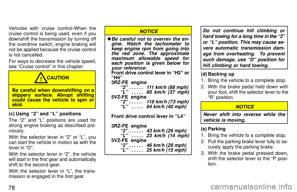 TOYOTA 4RUNNER 1997  Owners Manual 78Vehicles with cruise control-When the 
cruise control is being used, even if you 
downshift the transmission by turning offthe overdrive switch, engine braking will 
not be applied because the cruis