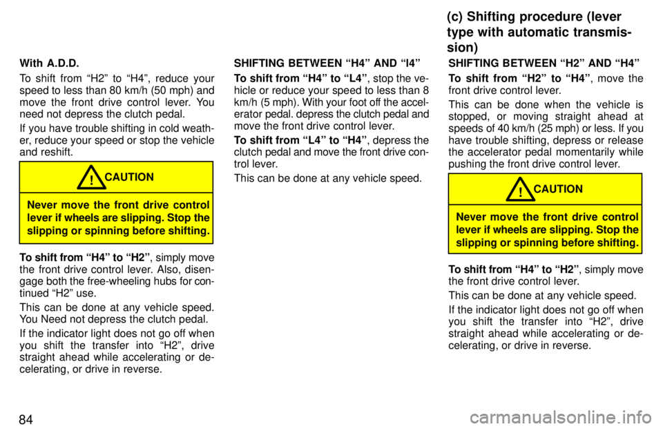 TOYOTA 4RUNNER 1997 Manual Online 84With A.D.D. 
To shift from H2º to H4º, reduce your 
speed to less than 80 km/h (50 mph) and
move the front drive control lever. You 
need not depress the clutch pedal. 
If you have trouble shift