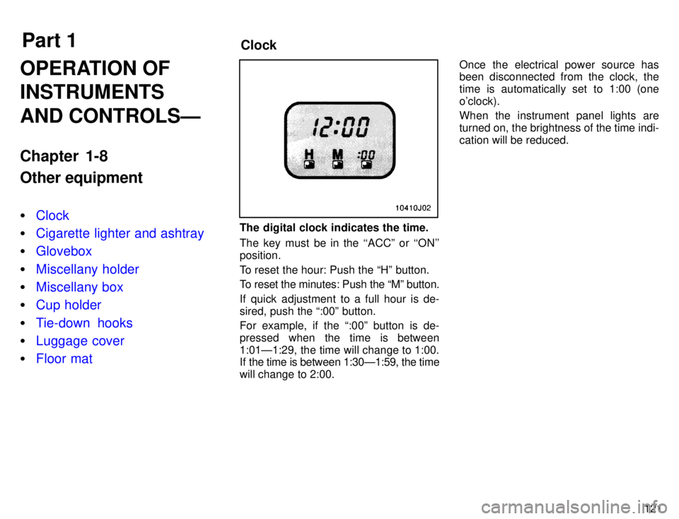 TOYOTA 4RUNNER 1996  Owners Manual Part 1Clock
121
OPERATION OF INSTRUMENTS AND CONTROLSÐ 
Chapter 1-8 Other equipment �
Clock
�Cigarette lighter and ashtray
�Glovebox
�Miscellany holder
�Miscellany box
�Cup holder
�Tie-down hooks
�Lu