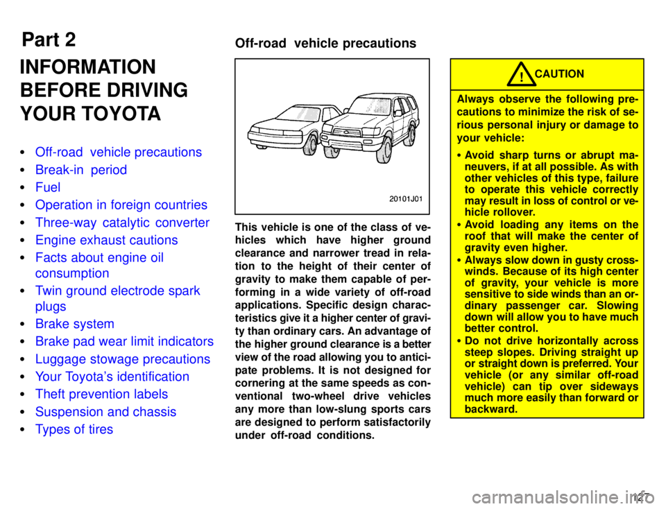 TOYOTA 4RUNNER 1996  Owners Manual Part 2Off-road  vehicle precautions
127
INFORMATION 
BEFORE DRIVING 
YOUR TOYOTA �
Off-road  vehicle precautions
�Break-in period
�Fuel
�Operation in foreign countries
�Three-way catalytic converter
�