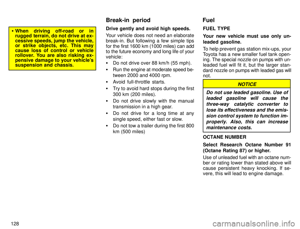 TOYOTA 4RUNNER 1996  Owners Manual 128
�When driving off-road or in 
rugged terrain, do not drive at ex- cessive speeds, jump the vehicle, 
or strike objects, etc. This may cause loss of control or vehicle 
rollover. You are also riski