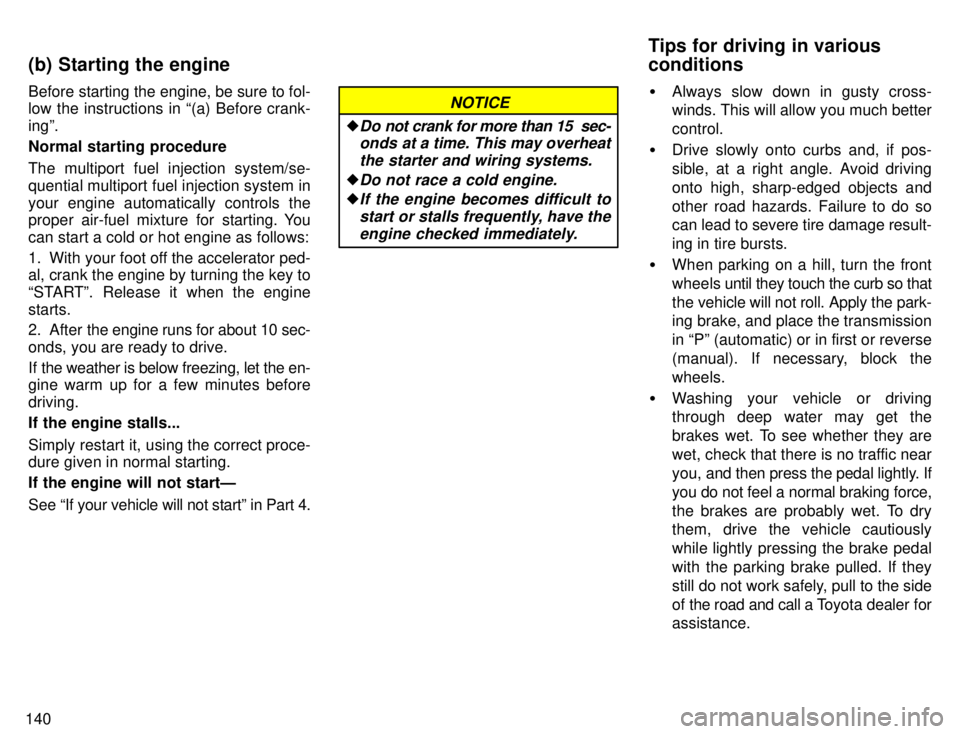 TOYOTA 4RUNNER 1996  Owners Manual 140Before starting the engine, be sure to fol- 
low the instructions in (a) Before crank- ingº. 
Normal starting procedure 
The multiport fuel injection system/se- 
quential multiport fuel injection