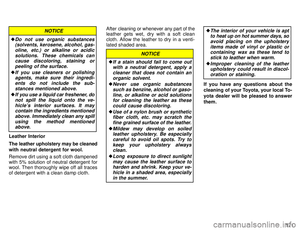TOYOTA 4RUNNER 1996  Owners Manual 171
�
Do not use organic substances
(solvents, kerosene, alcohol, gas-
oline,  etc.) or alkaline or acidic solutions.  These chemicals cancause discoloring, staining or
peeling  of the surface.
�If yo