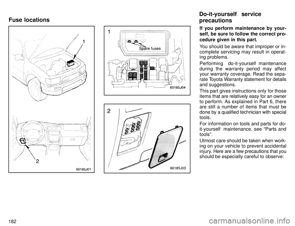 TOYOTA 4RUNNER 1996  Owners Manual 182
If you perform maintenance by your- 
self, be sure to follow the correct pro- cedure given in this part. 
You should be aware that improper or in- complete servicing may result in operat- 
ing pro