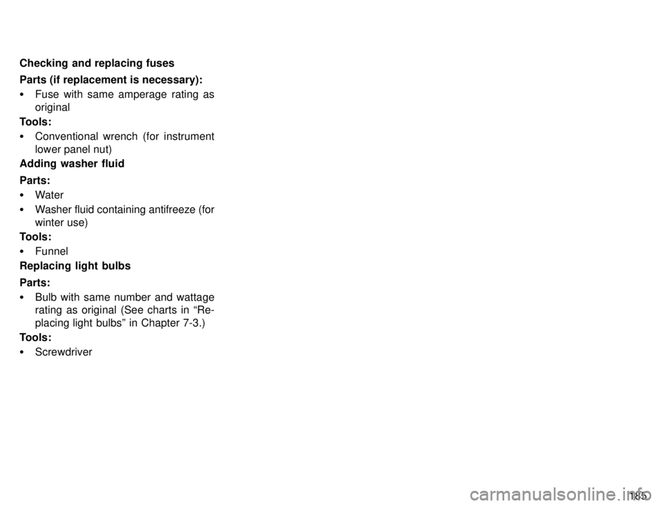 TOYOTA 4RUNNER 1996  Owners Manual 185
Checking and replacing fuses Parts (if replacement is necessary): �
Fuse with same amperage rating as original
Tools: � Conventional wrench (for instrument 
lower panel nut)
Adding washer fluid Pa