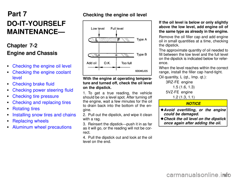 TOYOTA 4RUNNER 1996  Owners Manual Part 7Checking the engine oil level
187
DO-IT-YOURSELF MAINTENANCEÐ 
Chapter 7-2 Engine and Chassis �
Checking the engine oil level
�Checking the engine coolant level
�Checking brake fluid
�Checking 