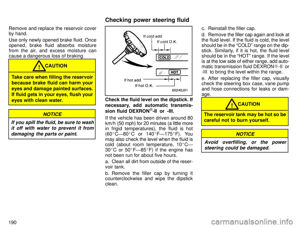 TOYOTA 4RUNNER 1996 Owners Manual 190Remove and replace the reservoir cover by hand. Use only newly opened brake fluid. Once
opened, brake fluid absorbs moisture
from the air, and excess moisture can cause a dangerous loss of brakin TOYOTA 4RUNNER 1996 Owners Manual 190Remove and replace the reservoir cover by hand. Use only newly opened brake fluid. Once
opened, brake fluid absorbs moisture
from the air, and excess moisture can cause a dangerous loss of brakin