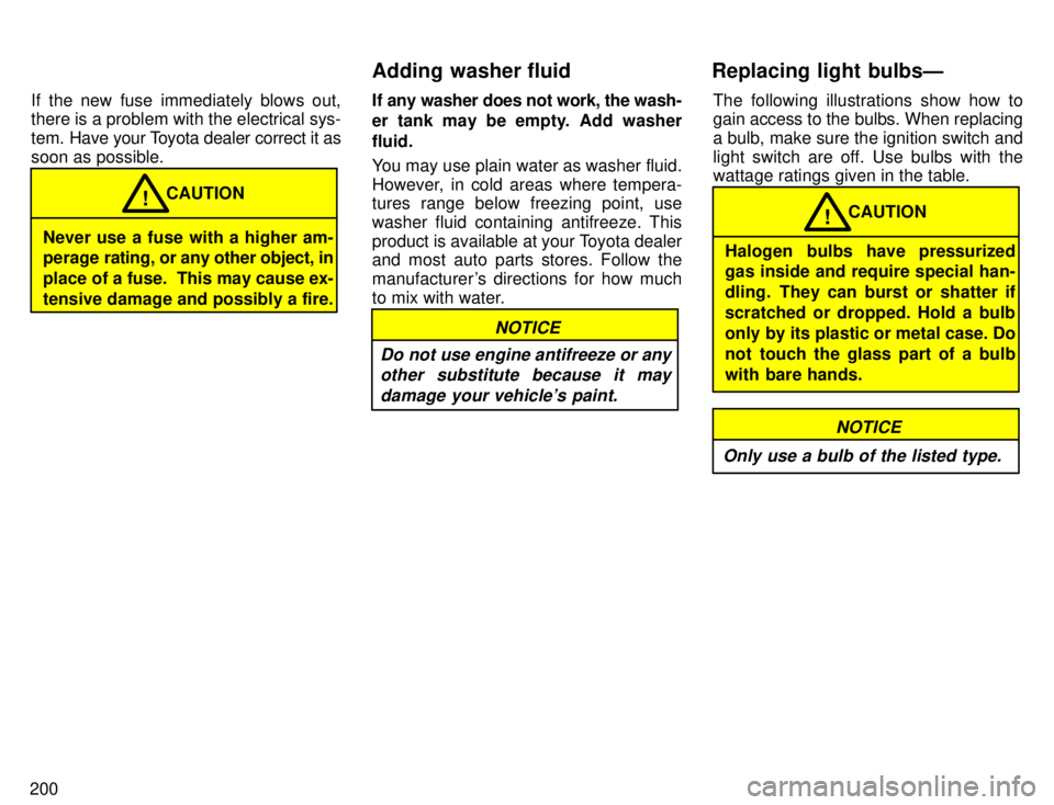 TOYOTA 4RUNNER 1996  Owners Manual 200If the new fuse immediately blows out, there is a problem with the electrical sys- 
tem. 
Have your Toyota dealer correct it as
soon as possible.
Never use a fuse with a higher am- 
perage rating, 