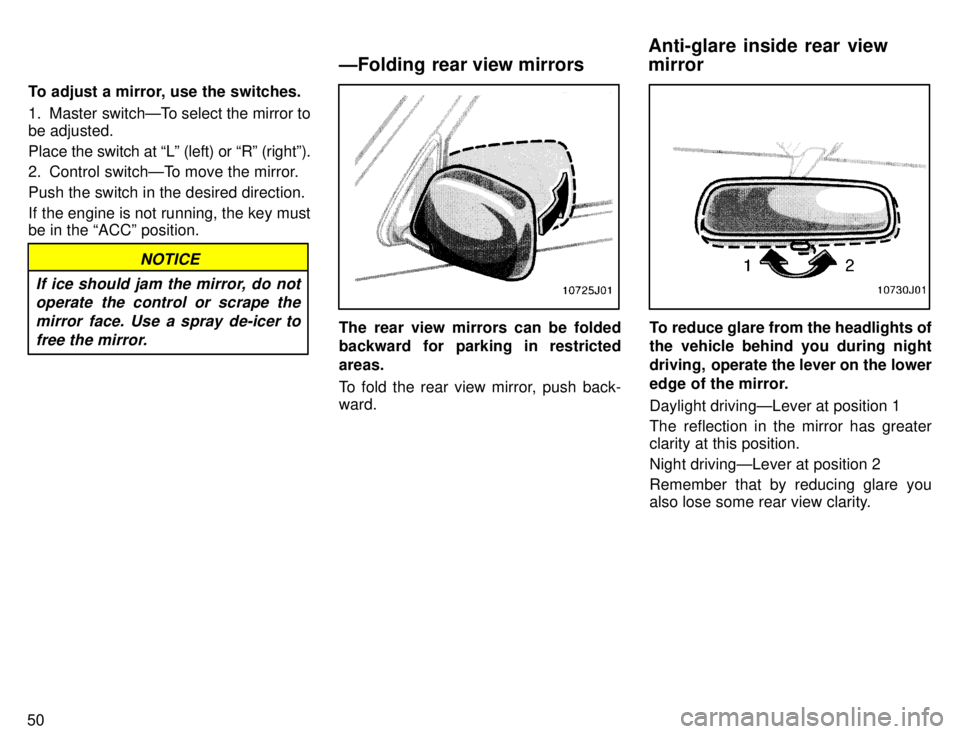 TOYOTA 4RUNNER 1996 Workshop Manual 50To adjust a mirror, use the switches. 
1. Master switchÐTo select the mirror to 
be adjusted. 
Place the switch at Lº (le
ft) or Rº (rightº).
2. Control switchÐTo move the mirror.Push the swi