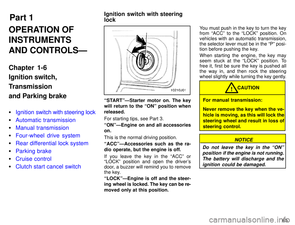 TOYOTA 4RUNNER 1996 Repair Manual Part 1Ignition switch with steering lock
65
OPERATION OF INSTRUMENTS AND CONTROLSÐ 
Chapter 1-6 Ignition switch, 
Transmissionand Parking brake �
Ignition swi
tch with steering lock
�Automatic transm