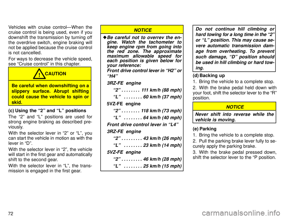 TOYOTA 4RUNNER 1996 Manual PDF 72Vehicles with cruise controlÐWhen the 
cruise control is being used, even if you 
downshift the transmission by turning offthe overdrive switch, engine braking will 
not be applied because the crui