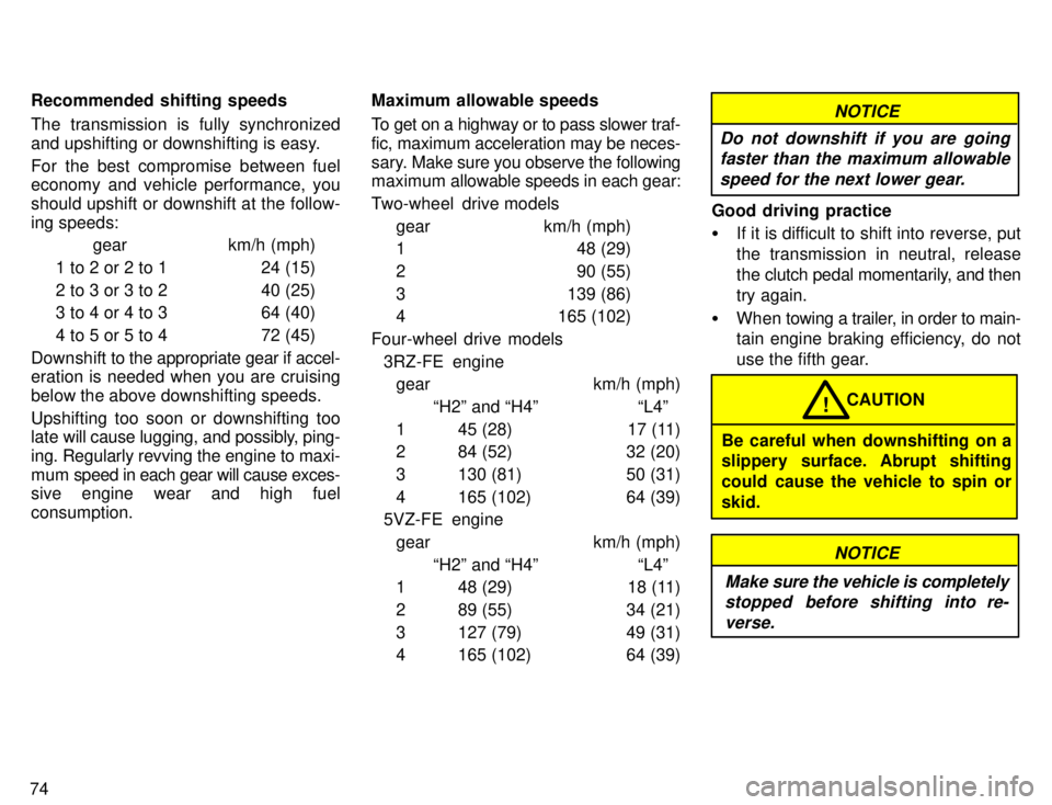 TOYOTA 4RUNNER 1996 Manual PDF 74Recommended shifting speeds 
The transmission is fully synchronized 
and upshifting or downshifting is easy. 
For the best compromise between fuel 
economy and vehicle performance, you 
should upshi