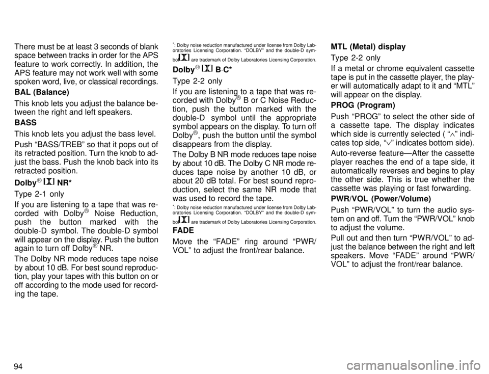 TOYOTA 4RUNNER 1996  Owners Manual 94There must be at 
least 3 seconds of blank
space  between tracks in order for the APS
feature to work correctly. In addition, the 
APS feature may not work well with some 
spoken word, live, or cl a
