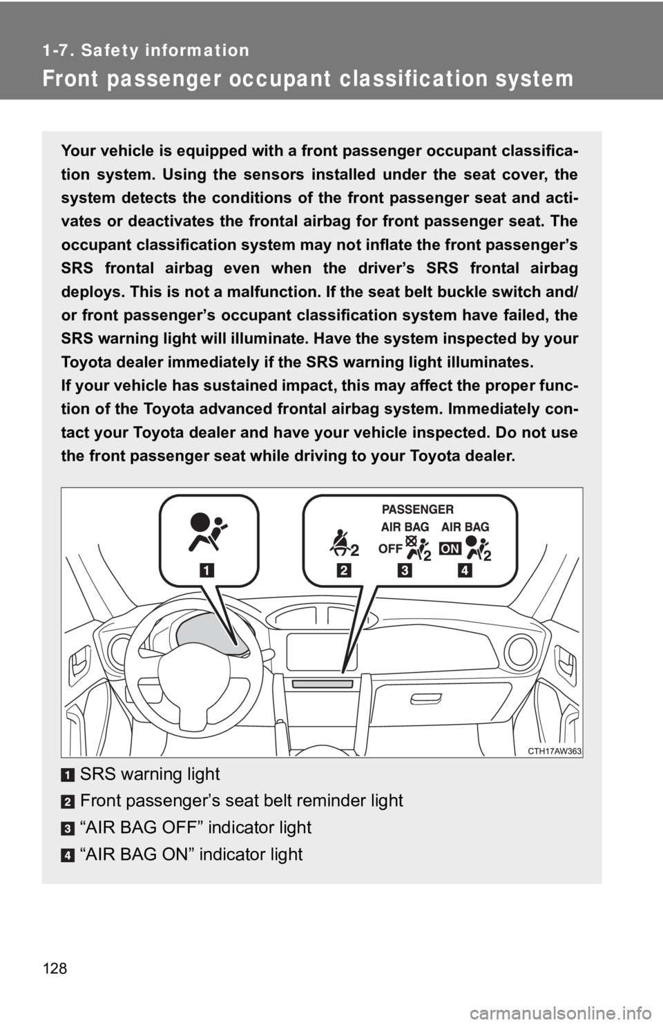 TOYOTA 86 2018  Owners Manual 128
1-7. Safety information
Front passenger occupant classification system
Your vehicle is equipped with a front passenger occupant classifica-
tion  system.  Using  the  sensors  installed  under  th