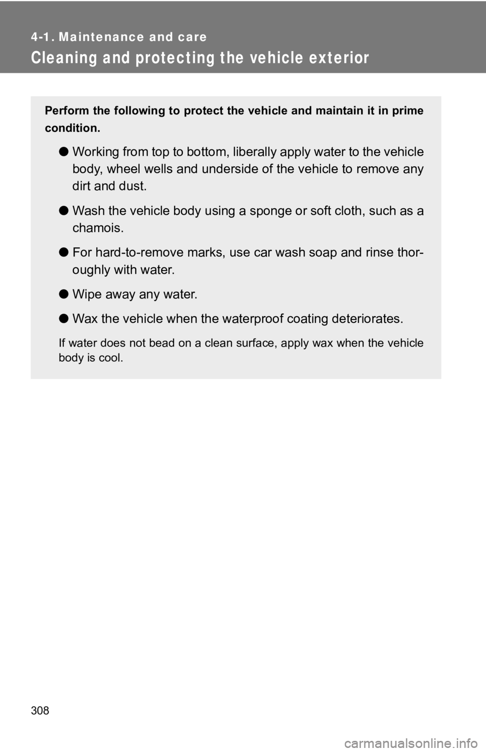 TOYOTA 86 2018 Owners Manual 308
4-1. Maintenance and care
Cleaning and protecting the vehicle exterior
Perform the following to protect the vehicle and maintain it in prime
condition.
● Working from top to bottom, liber ally a TOYOTA 86 2018 Owners Manual 308
4-1. Maintenance and care
Cleaning and protecting the vehicle exterior
Perform the following to protect the vehicle and maintain it in prime
condition.
● Working from top to bottom, liber ally a