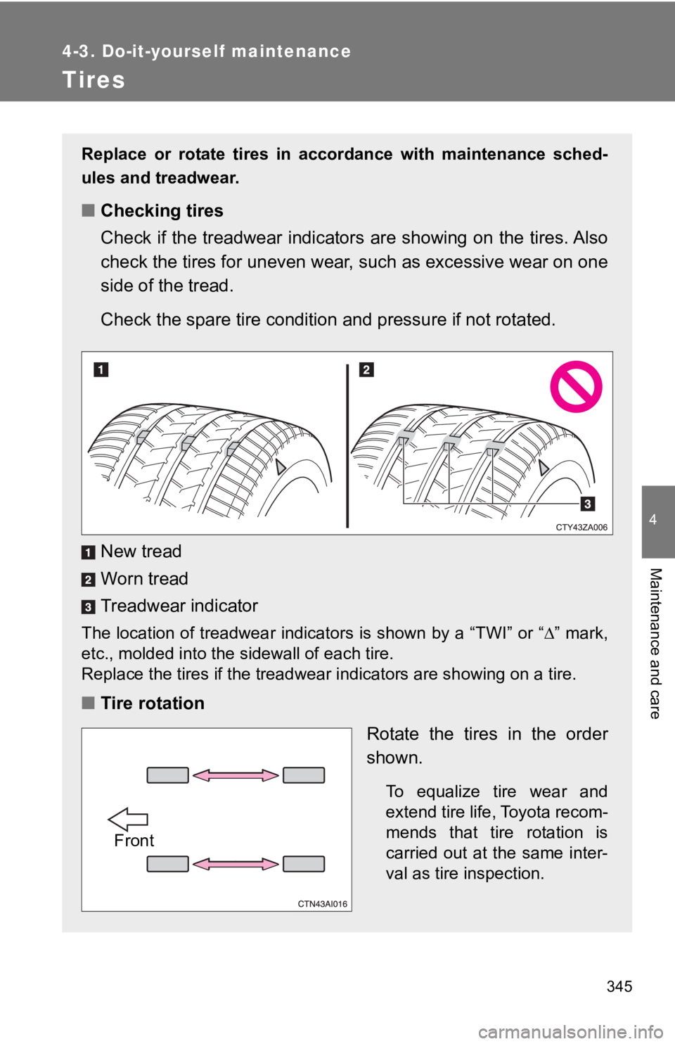 TOYOTA 86 2018 Owners Manual 345
4-3. Do-it-yourself maintenance
4
Maintenance and care
Tires
Replace or rotate tires in accordance with maintenance sched-
ules and treadwear.
■Checking tires
Check if the treadwear indi TOYOTA 86 2018 Owners Manual 345
4-3. Do-it-yourself maintenance
4
Maintenance and care
Tires
Replace or rotate tires in accordance with maintenance sched-
ules and treadwear.
■Checking tires
Check if the treadwear indi