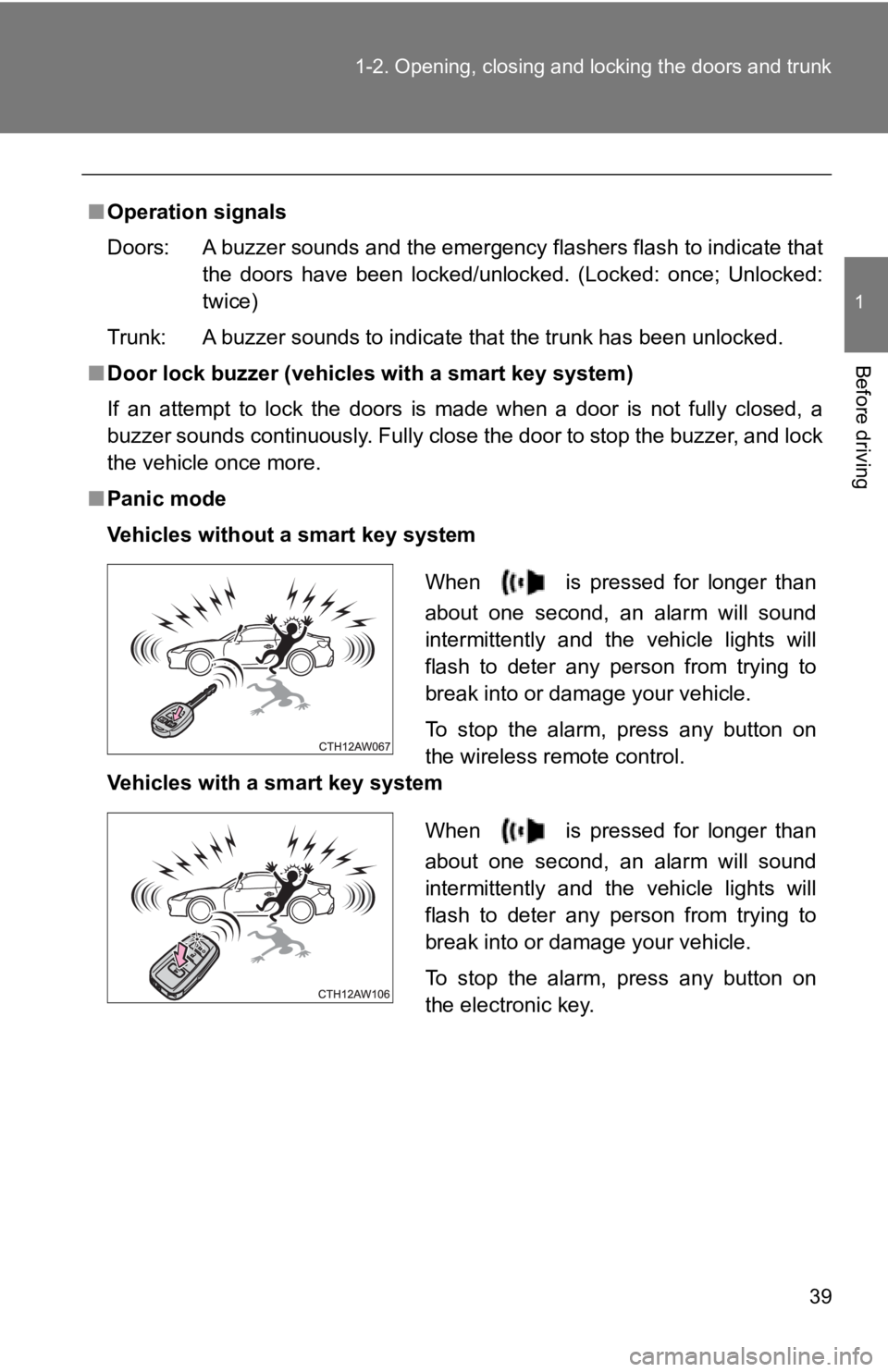 TOYOTA 86 2018  Owners Manual 39
1-2. Opening, closing and locking the doors and trunk
1
Before driving
■
Operation signals
Doors: A buzzer sounds and the emergency flashers flash to indic ate that
the  doors  have  been  locked