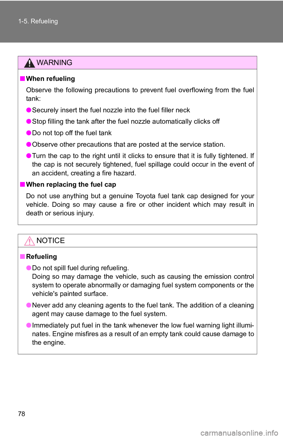 TOYOTA 86 2018  Owners Manual 78 1-5. Refueling
WARNING
■When refueling
Observe  the  following  precautions  to  prevent  fuel  overflowing  f rom  the  fuel
tank:
● Securely insert the fuel nozzle into the fuel filler neck
�
