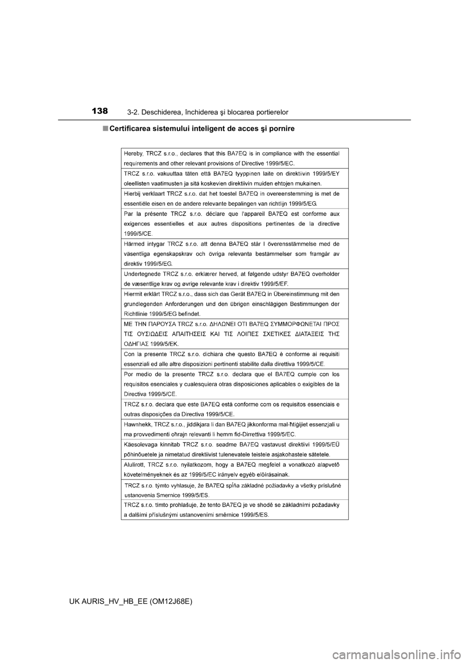 TOYOTA AURIS HYBRID 2015 Manual de utilizare (in Romanian) 1383-2. Deschiderea, închiderea şi blocarea portierelor
UK AURIS_HV_HB_EE (OM12J68E)■Certificarea sistemului inteligent de acces şi pornire TOYOTA AURIS HYBRID 2015 Manual de utilizare (in Romanian) 1383-2. Deschiderea, închiderea şi blocarea portierelor
UK AURIS_HV_HB_EE (OM12J68E)■Certificarea sistemului inteligent de acces şi pornire