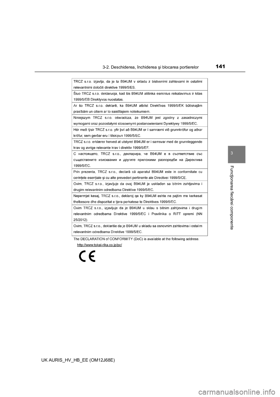 TOYOTA AURIS HYBRID 2015 Manual de utilizare (in Romanian) 1413-2. Deschiderea, închiderea şi blocarea portierelor
UK AURIS_HV_HB_EE (OM12J68E)
3
Funcţionarea fiecărei componente TOYOTA AURIS HYBRID 2015 Manual de utilizare (in Romanian) 1413-2. Deschiderea, închiderea şi blocarea portierelor
UK AURIS_HV_HB_EE (OM12J68E)
3
Funcţionarea fiecărei componente