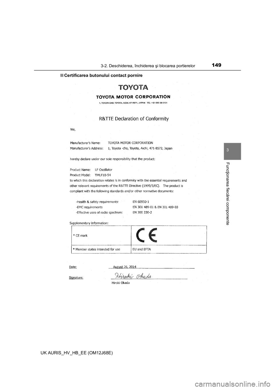TOYOTA AURIS HYBRID 2015 Manual de utilizare (in Romanian) 1493-2. Deschiderea, închiderea şi blocarea portierelor
UK AURIS_HV_HB_EE (OM12J68E)
3
Funcţionarea fiecărei componente
■Certificarea butonului contact pornire TOYOTA AURIS HYBRID 2015 Manual de utilizare (in Romanian) 1493-2. Deschiderea, închiderea şi blocarea portierelor
UK AURIS_HV_HB_EE (OM12J68E)
3
Funcţionarea fiecărei componente
■Certificarea butonului contact pornire