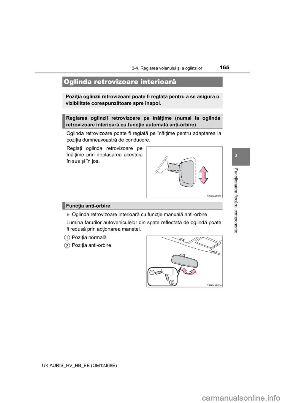 TOYOTA AURIS HYBRID 2015 Manual de utilizare (in Romanian) 1653-4. Reglarea volanului şi a oglinzilor
UK AURIS_HV_HB_EE (OM12J68E)
3
Funcţionarea fiecărei componente
Oglinda retrovizoare poate fi reglată pe înălţime pentru adaptarea la
poziţia dumneav TOYOTA AURIS HYBRID 2015 Manual de utilizare (in Romanian) 1653-4. Reglarea volanului şi a oglinzilor
UK AURIS_HV_HB_EE (OM12J68E)
3
Funcţionarea fiecărei componente
Oglinda retrovizoare poate fi reglată pe înălţime pentru adaptarea la
poziţia dumneav