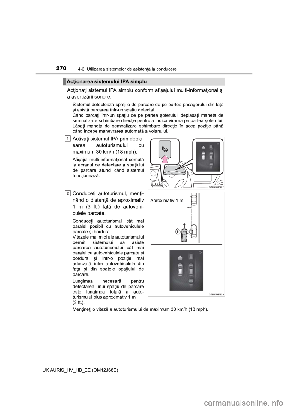 TOYOTA AURIS HYBRID 2015 Manual de utilizare (in Romanian) 2704-6. Utilizarea sistemelor de asistenţă la conducere
UK AURIS_HV_HB_EE (OM12J68E)
Acţionaţi sistemul IPA simplu conform afişajului multi-informaţional şi
a avertizării sonore.
Sistemul dete TOYOTA AURIS HYBRID 2015 Manual de utilizare (in Romanian) 2704-6. Utilizarea sistemelor de asistenţă la conducere
UK AURIS_HV_HB_EE (OM12J68E)
Acţionaţi sistemul IPA simplu conform afişajului multi-informaţional şi
a avertizării sonore.
Sistemul dete