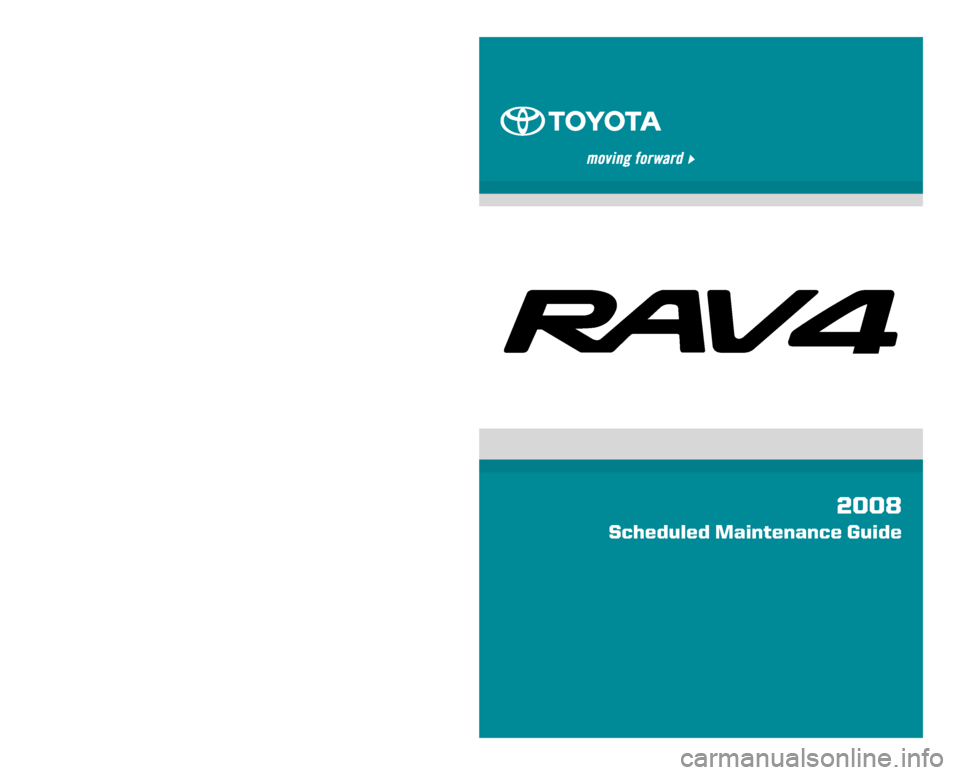 TOYOTA RAV4 2008 XA30 / 3.G Scheduled Maintenance Guide 
00505-SMG08-RAV  |  First Printing  |  06/07
*00505-SMG08-RAV*
Get the inside track on:
n Info about your Toyota
n Car Care Tips
n Savings
See more at www. ToyotaOwnersOnline .com
2008
Scheduled Main