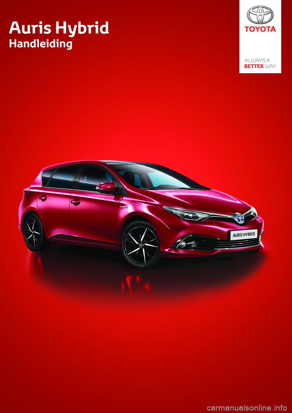 TOYOTA AURIS HYBRID 2018 Instructieboekje (in Dutch) Auris Hybrid
Handleiding
Auris Hybrid
Handleiding TOYOTA AURIS HYBRID 2018 Instructieboekje (in Dutch) Auris Hybrid
Handleiding
Auris Hybrid
Handleiding