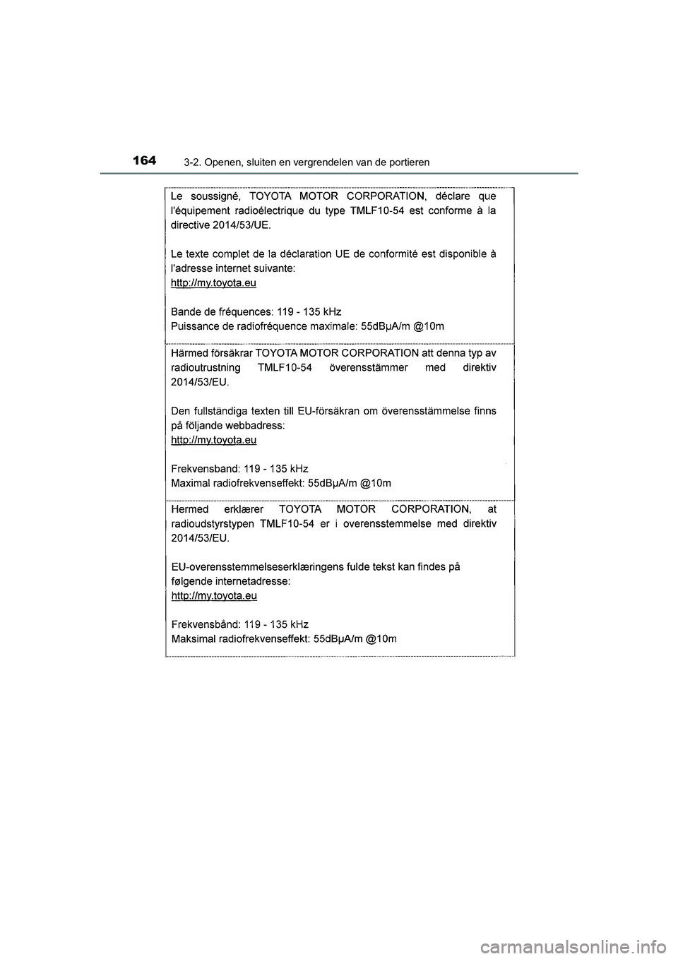 TOYOTA AURIS HYBRID 2018  Instructieboekje (in Dutch) 1643-2. Openen, sluiten en vergrendelen van de portieren
UK AURIS_HV_HB_EE
AURIS_HV_OM_Europe_OM12M76E.book  Page 164  Wednesday, April 4, 2018  1:38 PM 