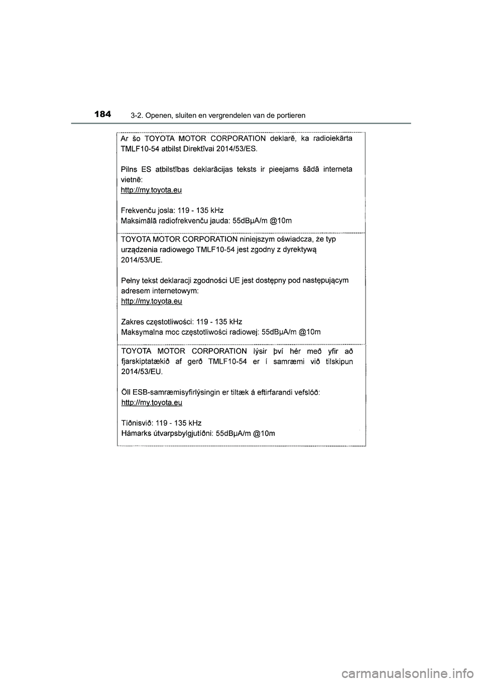 TOYOTA AURIS HYBRID 2018  Instructieboekje (in Dutch) 1843-2. Openen, sluiten en vergrendelen van de portieren
UK AURIS_HV_HB_EE
AURIS_HV_OM_Europe_OM12M76E.book  Page 184  Wednesday, April 4, 2018  1:38 PM 