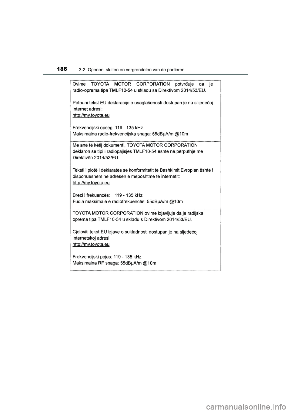 TOYOTA AURIS HYBRID 2018  Instructieboekje (in Dutch) 1863-2. Openen, sluiten en vergrendelen van de portieren
UK AURIS_HV_HB_EE
AURIS_HV_OM_Europe_OM12M76E.book  Page 186  Wednesday, April 4, 2018  1:38 PM 