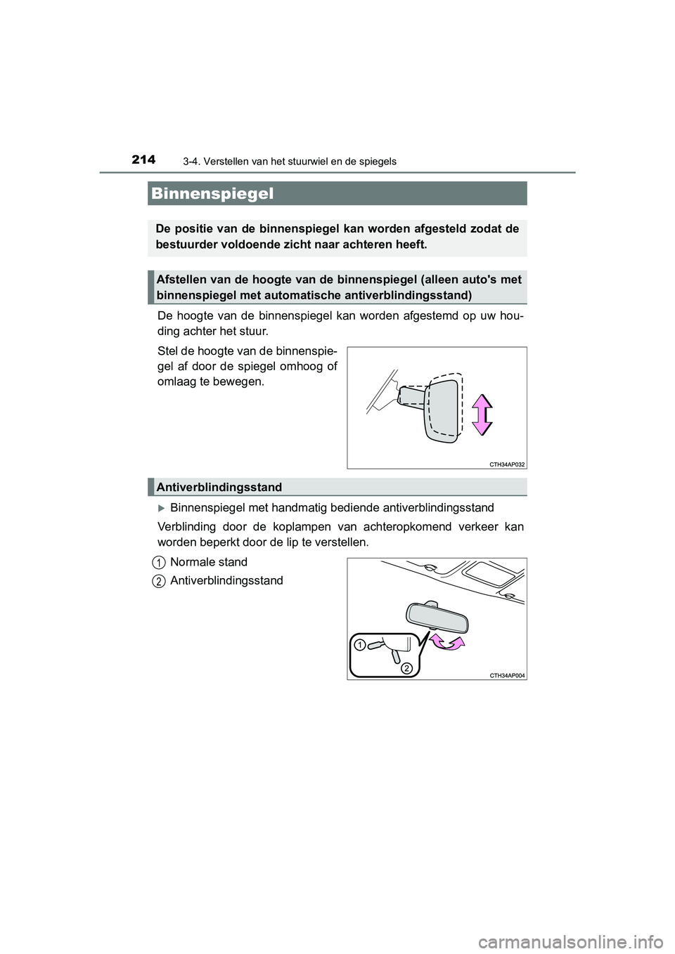 TOYOTA AURIS HYBRID 2018 Instructieboekje (in Dutch) 2143-4. Verstellen van het stuurwiel en de spiegels
UK AURIS_HV_HB_EE
De hoogte van de binnenspiegel kan worden afgestemd op uw hou-
ding achter het stuur.
Stel de hoogte van de binnenspie-
TOYOTA AURIS HYBRID 2018 Instructieboekje (in Dutch) 2143-4. Verstellen van het stuurwiel en de spiegels
UK AURIS_HV_HB_EE
De hoogte van de binnenspiegel kan worden afgestemd op uw hou-
ding achter het stuur.
Stel de hoogte van de binnenspie-