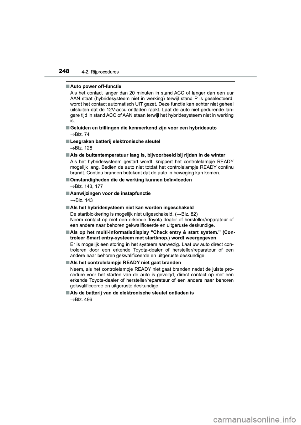 TOYOTA AURIS HYBRID 2018 Instructieboekje (in Dutch) 2484-2. Rijprocedures
UK AURIS_HV_HB_EE
■Auto power off-functie
Als het contact langer dan 20 minuten in stand ACC of langer dan een uur
AAN staat (hybridesysteem niet in werking) TOYOTA AURIS HYBRID 2018 Instructieboekje (in Dutch) 2484-2. Rijprocedures
UK AURIS_HV_HB_EE
■Auto power off-functie
Als het contact langer dan 20 minuten in stand ACC of langer dan een uur
AAN staat (hybridesysteem niet in werking)