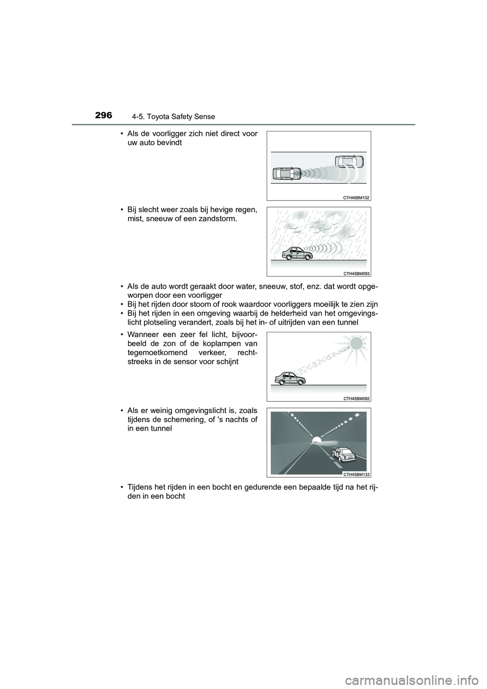 TOYOTA AURIS HYBRID 2018 Instructieboekje (in Dutch) 2964-5. Toyota Safety Sense
UK AURIS_HV_HB_EE• Als de auto wordt geraakt door water, sneeuw, stof, enz. dat wordt opge-
worpen door een voorligger
• Bij het rijden door stoom of rook waardoor voor TOYOTA AURIS HYBRID 2018 Instructieboekje (in Dutch) 2964-5. Toyota Safety Sense
UK AURIS_HV_HB_EE• Als de auto wordt geraakt door water, sneeuw, stof, enz. dat wordt opge-
worpen door een voorligger
• Bij het rijden door stoom of rook waardoor voor