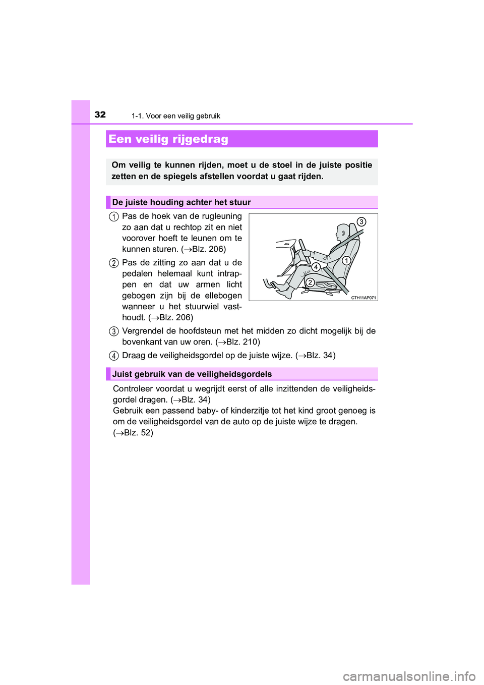 TOYOTA AURIS HYBRID 2018 Instructieboekje (in Dutch) 321-1. Voor een veilig gebruik
UK AURIS_HV_HB_EE
Pas de hoek van de rugleuning
zo aan dat u rechtop zit en niet
voorover hoeft te leunen om te
kunnen sturen. (Blz. 206)
Pas de zitting zo TOYOTA AURIS HYBRID 2018 Instructieboekje (in Dutch) 321-1. Voor een veilig gebruik
UK AURIS_HV_HB_EE
Pas de hoek van de rugleuning
zo aan dat u rechtop zit en niet
voorover hoeft te leunen om te
kunnen sturen. (Blz. 206)
Pas de zitting zo