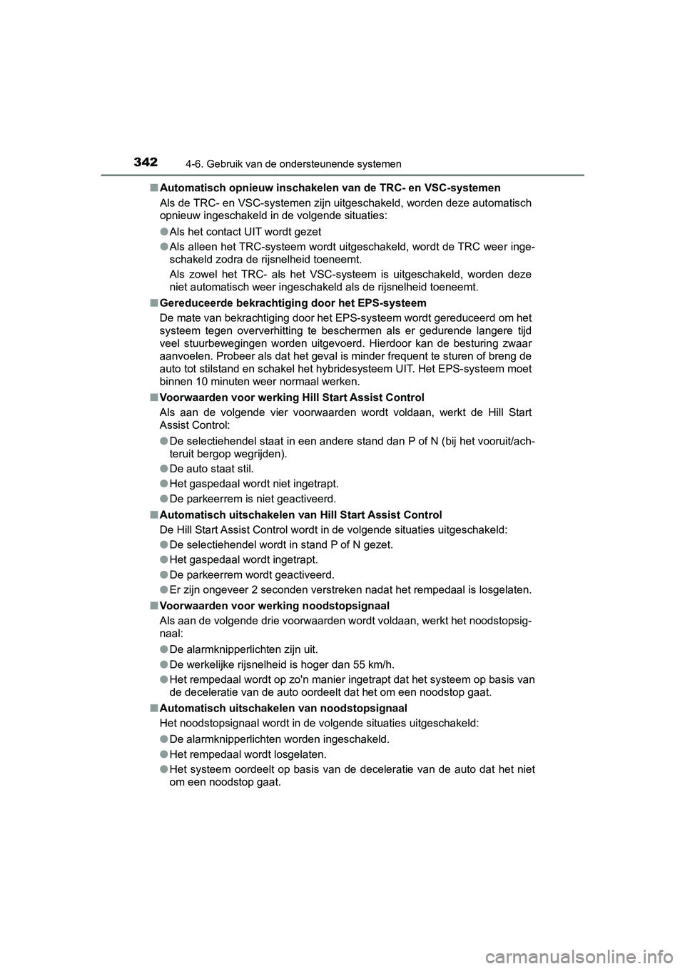 TOYOTA AURIS HYBRID 2018  Instructieboekje (in Dutch) 3424-6. Gebruik van de ondersteunende systemen
UK AURIS_HV_HB_EE■Automatisch opnieuw inschakelen van de TRC- en VSC-systemen
Als de TRC- en VSC-systemen zijn uitgeschakeld, worden deze automatisch
o