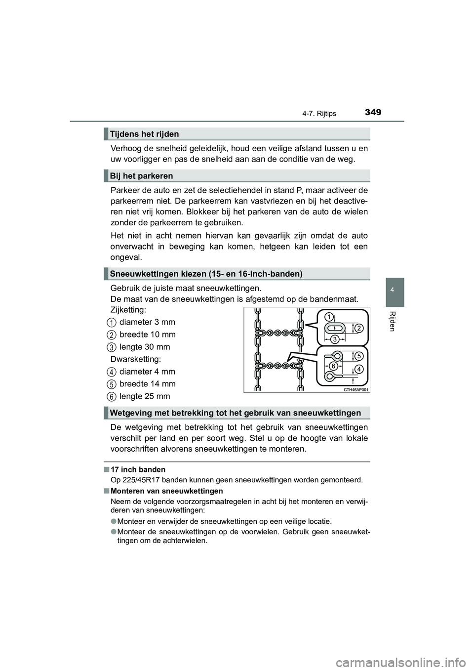 TOYOTA AURIS HYBRID 2018  Instructieboekje (in Dutch) 3494-7. Rijtips
UK AURIS_HV_HB_EE
4
Rijden
Verhoog de snelheid geleidelijk, houd een veilige afstand tussen u en
uw voorligger en pas de snelheid aan aan de conditie van de weg. 
Parkeer de auto en ze
