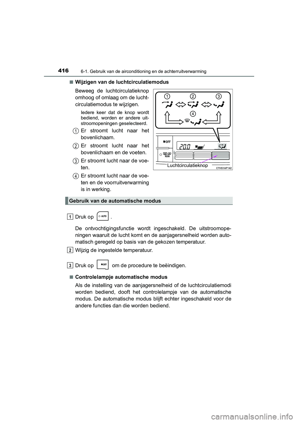 TOYOTA AURIS HYBRID 2018 Instructieboekje (in Dutch) 4166-1. Gebruik van de airconditioning en de achterruitverwarming
UK AURIS_HV_HB_EE■
Wijzigen van de luchtcirculatiemodus
Beweeg de luchtcirculatieknop
omhoog of omlaag om de lucht-
circulatiemodu TOYOTA AURIS HYBRID 2018 Instructieboekje (in Dutch) 4166-1. Gebruik van de airconditioning en de achterruitverwarming
UK AURIS_HV_HB_EE■
Wijzigen van de luchtcirculatiemodus
Beweeg de luchtcirculatieknop
omhoog of omlaag om de lucht-
circulatiemodu
