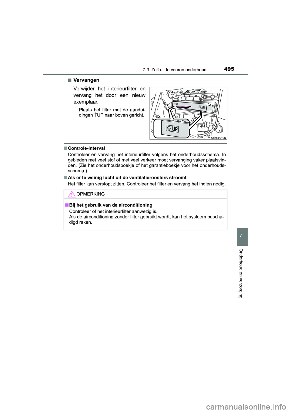 TOYOTA AURIS HYBRID 2018 Instructieboekje (in Dutch) 4957-3. Zelf uit te voeren onderhoud
UK AURIS_HV_HB_EE
7
Onderhoud en verzorging
■Vervangen
Verwijder het interieurfilter en
vervang het door een nieuw
exemplaar.
Plaats het filter met de TOYOTA AURIS HYBRID 2018 Instructieboekje (in Dutch) 4957-3. Zelf uit te voeren onderhoud
UK AURIS_HV_HB_EE
7
Onderhoud en verzorging
■Vervangen
Verwijder het interieurfilter en
vervang het door een nieuw
exemplaar.
Plaats het filter met de