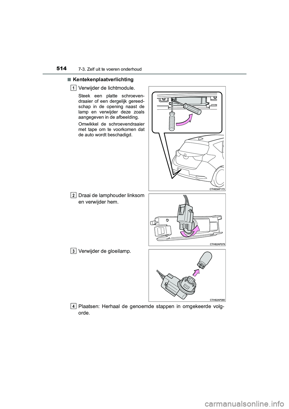TOYOTA AURIS HYBRID 2018 Instructieboekje (in Dutch) 5147-3. Zelf uit te voeren onderhoud
UK AURIS_HV_HB_EE■
Kentekenplaatverlichting
Verwijder de lichtmodule.
Steek een platte schroeven-
draaier of een dergelijk gereed-
schap in de opening TOYOTA AURIS HYBRID 2018 Instructieboekje (in Dutch) 5147-3. Zelf uit te voeren onderhoud
UK AURIS_HV_HB_EE■
Kentekenplaatverlichting
Verwijder de lichtmodule.
Steek een platte schroeven-
draaier of een dergelijk gereed-
schap in de opening