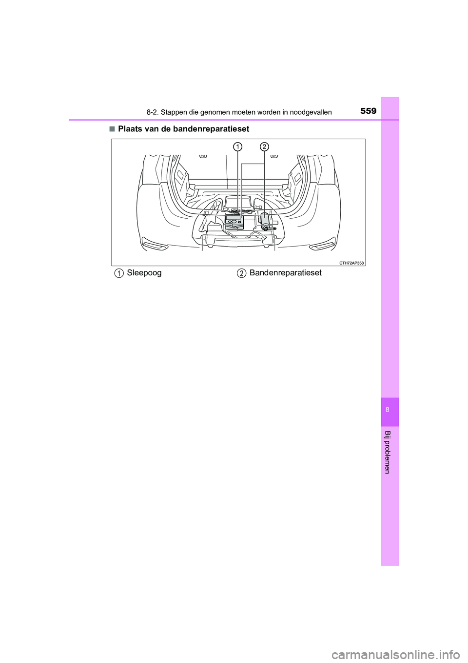 TOYOTA AURIS HYBRID 2018 Instructieboekje (in Dutch) 5598-2. Stappen die genomen moeten worden in noodgevallen
UK AURIS_HV_HB_EE
8
Bij problemen
■Plaats van de bandenreparatieset
Sleepoog Bandenreparatieset12
AURIS_HV_OM_Europe_OM12M76E.book Page 559 TOYOTA AURIS HYBRID 2018 Instructieboekje (in Dutch) 5598-2. Stappen die genomen moeten worden in noodgevallen
UK AURIS_HV_HB_EE
8
Bij problemen
■Plaats van de bandenreparatieset
Sleepoog Bandenreparatieset12
AURIS_HV_OM_Europe_OM12M76E.book Page 559